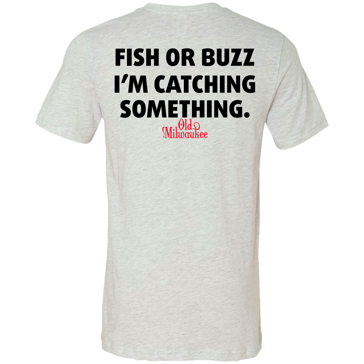 Old Milwaukee - Fishing - Fish or Buzz I'm Catching Something 2-sided T-shirt